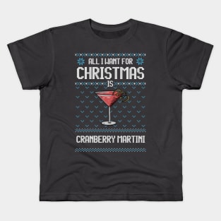 All I Want For Christmas Is Cranberry Martini - Ugly Xmas Sweater For Cocktail Lover Kids T-Shirt